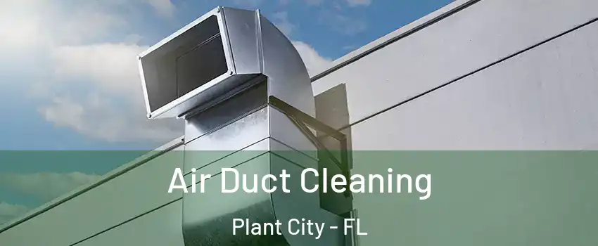  Air Duct Cleaning Plant City - FL