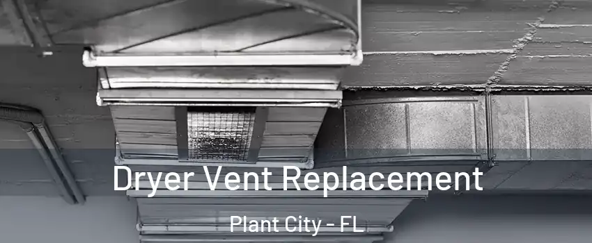  Dryer Vent Replacement Plant City - FL