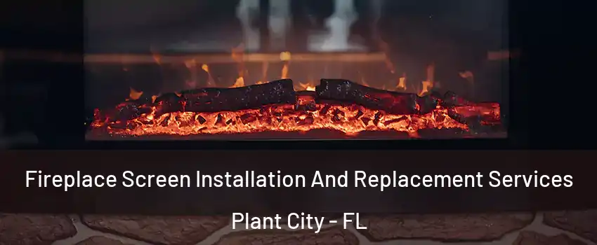  Fireplace Screen Installation And Replacement Services Plant City - FL