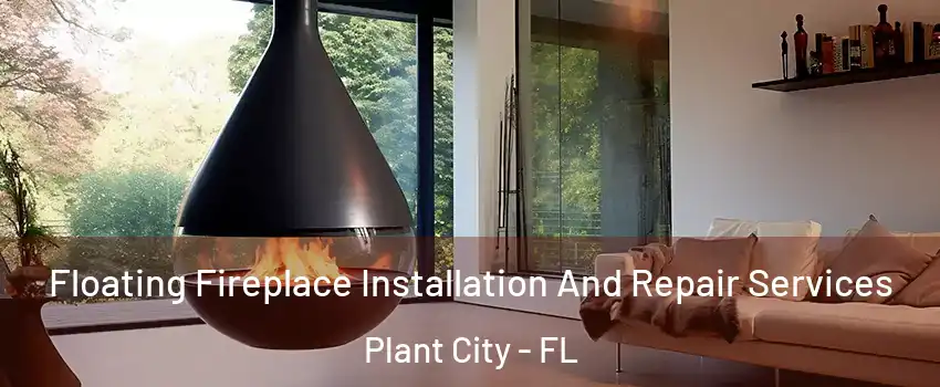 Floating Fireplace Installation And Repair Services Plant City - FL