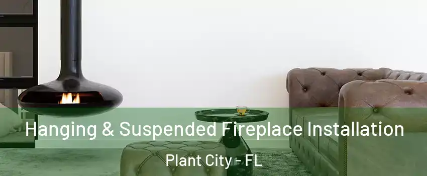  Hanging & Suspended Fireplace Installation Plant City - FL