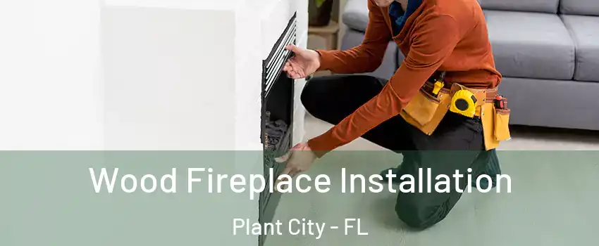  Wood Fireplace Installation Plant City - FL